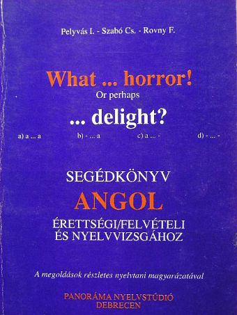 Pelyvás I. - What...horror! Or perhaps ...delight? [antikvár]
