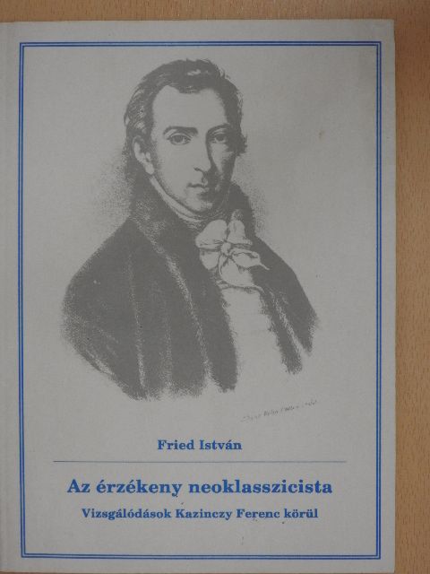 Fried István - Az érzékeny neoklasszicista [antikvár]
