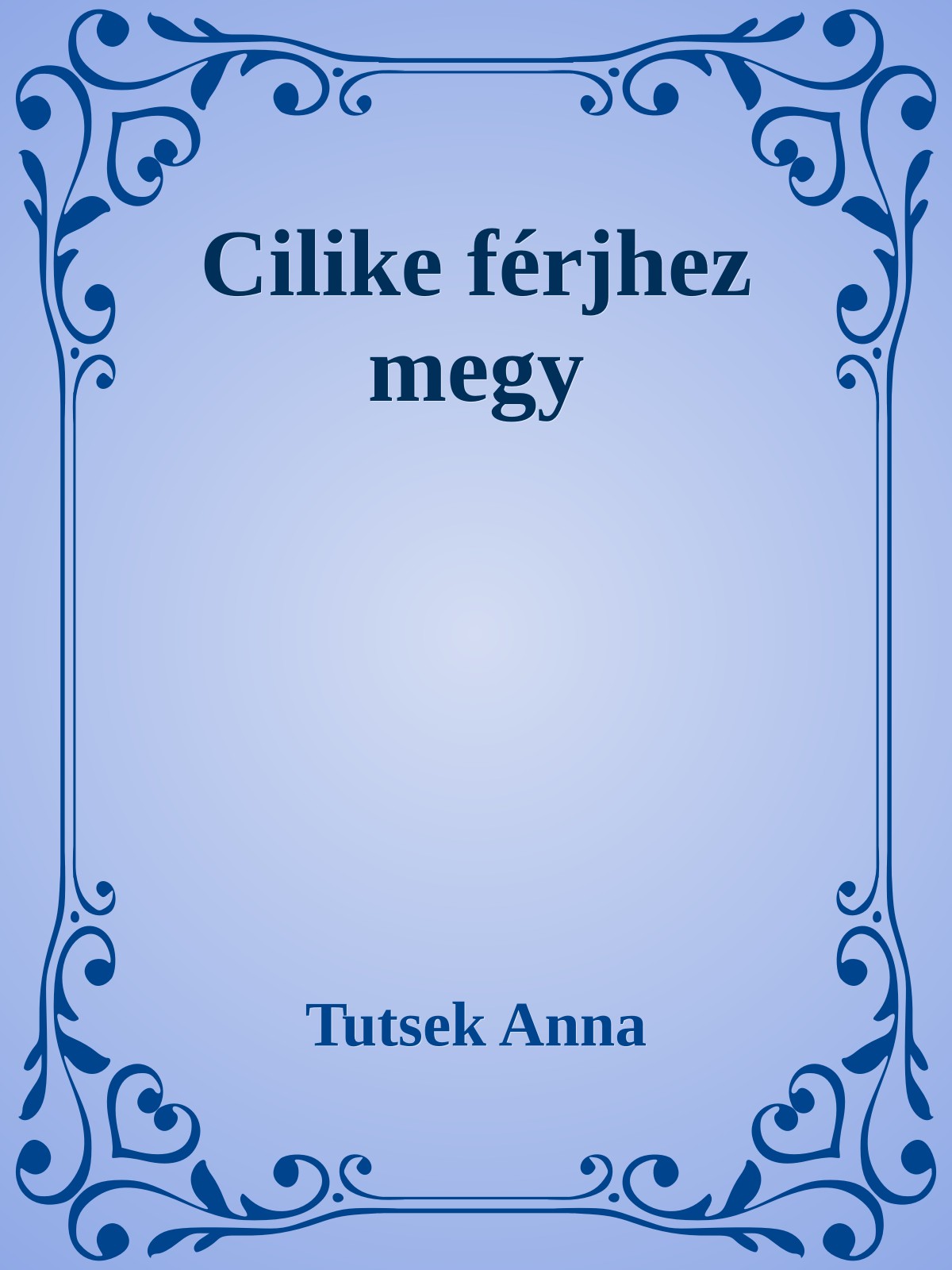 Tutsek Anna - Cilike férjhez megy [eKönyv: epub, mobi]