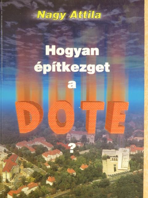 Nagy Attila - Hogyan építkezget a DOTE? [antikvár]