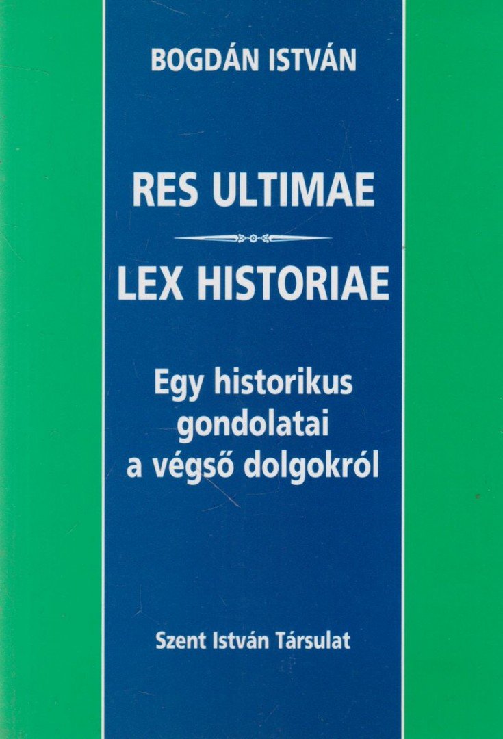 Bogdán István - Res Ultimae - Lex Historiae [antikvár]