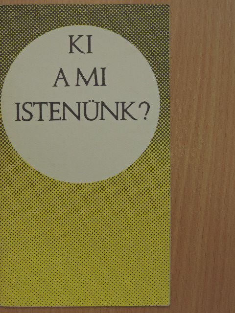 Bolyki János - Ki a mi Istenünk? [antikvár]