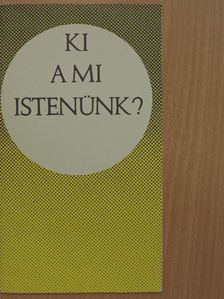 Bolyki János - Ki a mi Istenünk? [antikvár]