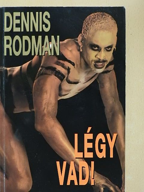 Dennis Rodman - Légy vad! [antikvár]