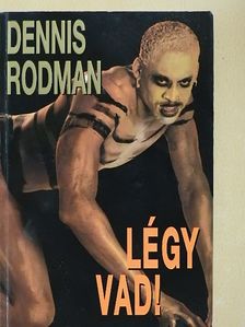 Dennis Rodman - Légy vad! [antikvár]