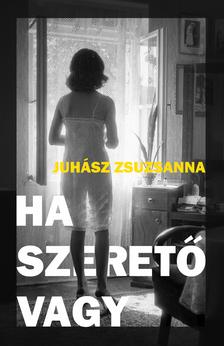 Juhász Zsuzsanna - Ha szerető vagy