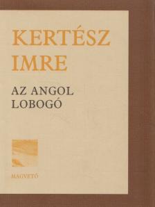KERTÉSZ IMRE - Az angol lobogó [antikvár]