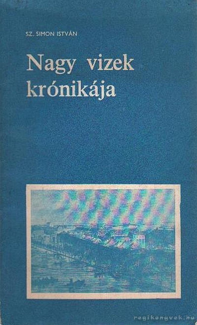 SZ. SIMON ISTVÁN - Nagy vizek krónikája [antikvár]
