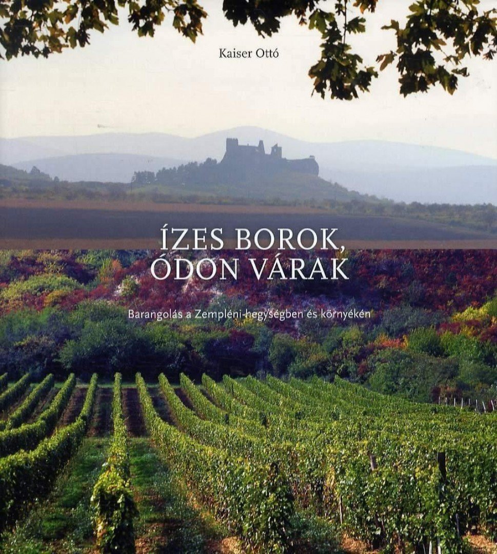 KAISER OTTÓ - Ízes borok, ódon várak [antikvár]