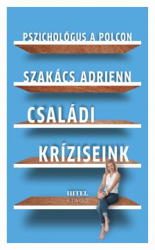 Szakács Adrienn - Családi kríziseink