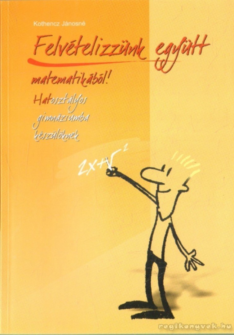 Kothencz Jánosné - Felvételizzünk együtt matematikából! [antikvár]