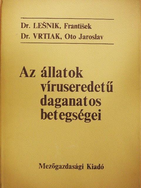 Dr. Frantisek Lesnik - Az állatok víruseredetű daganatos betegségei [antikvár]