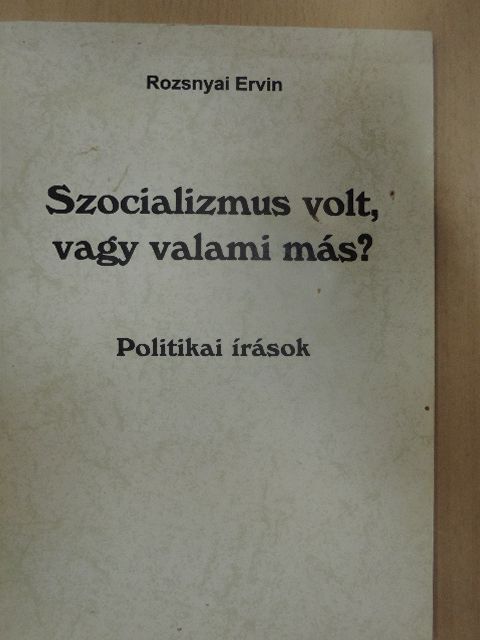 Rozsnyai Ervin - Szocializmus volt, vagy valami más? [antikvár]