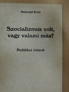 Rozsnyai Ervin - Szocializmus volt, vagy valami más? [antikvár]