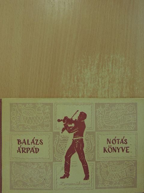 Balázs Árpád - Balázs Árpád nótáskönyve [antikvár]