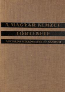 Pethő Sándor, Asztalos Miklós - A magyar nemzet története [antikvár]