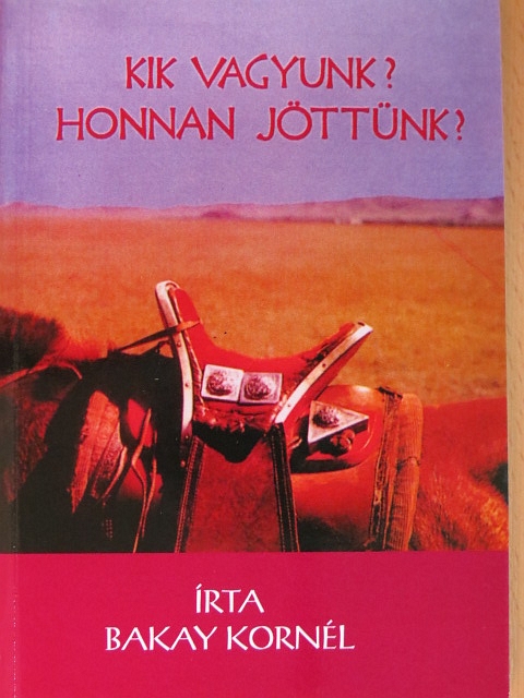 Bakay Kornél - Kik vagyunk? Honnan jöttünk? [antikvár]