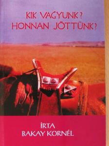 Bakay Kornél - Kik vagyunk? Honnan jöttünk? [antikvár]