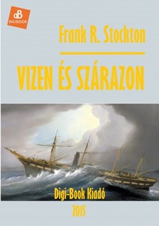 Stockton, Frank R. - Vizen és szárazon [eKönyv: epub, mobi]