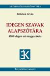 Tótfalusi István - Idegen szavak alapszótára - 4500 idegen szó magyarázata