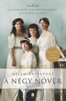 RAPPAPORT, Helen - A négy nővér.  A Romanov nagyhercegnők elveszett életei