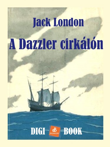 Jack London - A Dazzler cirkálón [eKönyv: epub, mobi]