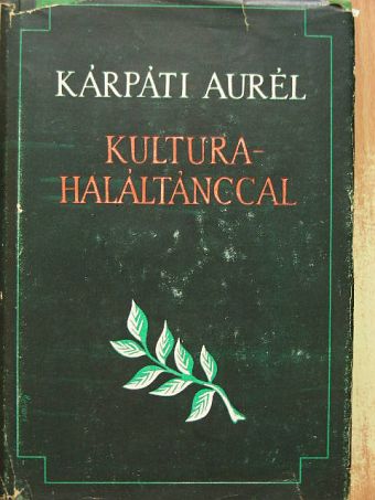 Kárpáti Aurél - Kultúra haláltánccal [antikvár]