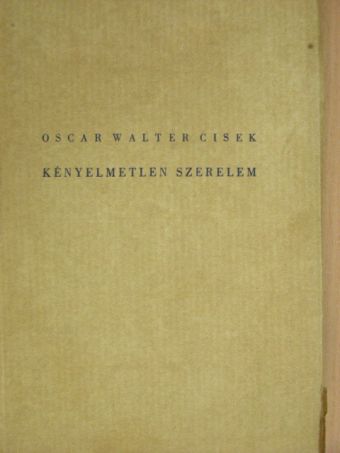 Oscar Walter Cisek - Kényelmetlen szerelem [antikvár]