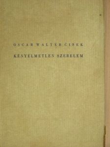 Oscar Walter Cisek - Kényelmetlen szerelem [antikvár]