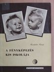 Kunfalvi Rezső - A fényképezés kis iskolája [antikvár]