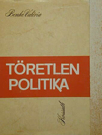 Benke Valéria - Töretlen politika [antikvár]