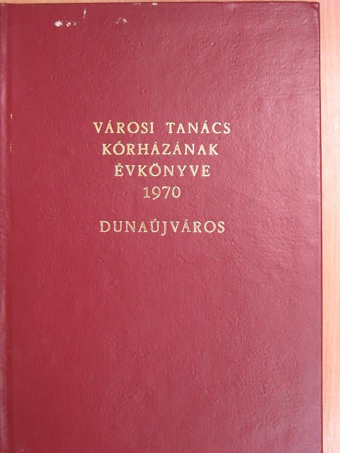 Dr. Csák E. - Városi Tanács Kórházának Évkönyve 1970 [antikvár]