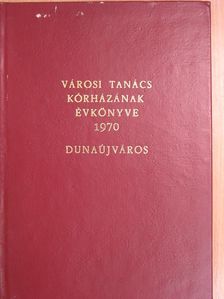 Dr. Csák E. - Városi Tanács Kórházának Évkönyve 1970 [antikvár]