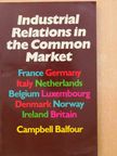 Campbell Balfour - Industrial Relations in the Common Market [antikvár]