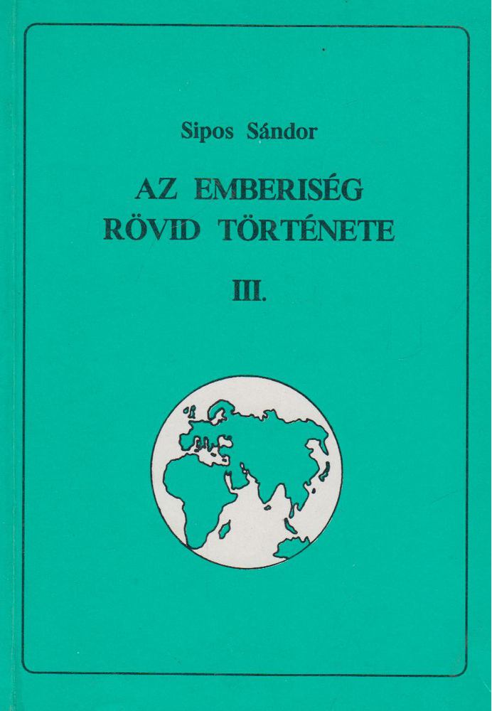 Sipos Sándor - Az emberiség rövid történelme III. [antikvár]