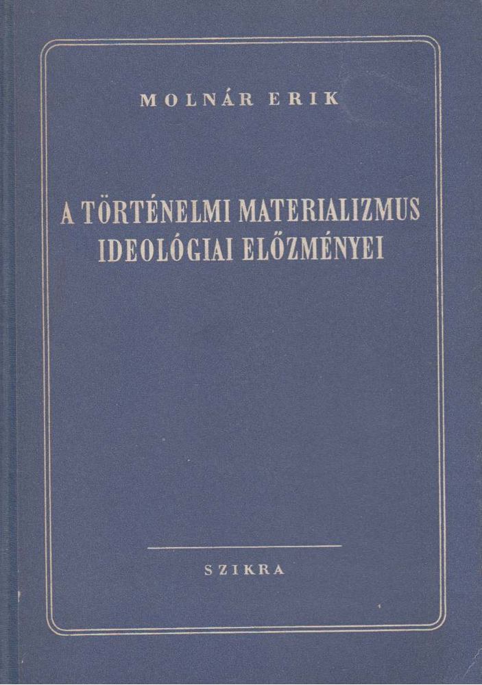 MOLNÁR ERIK - A történelmi materializmus ideológiai előzményei [antikvár]