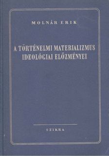 MOLNÁR ERIK - A történelmi materializmus ideológiai előzményei [antikvár]