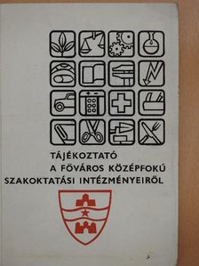 Dr. Győriványi Sándor - Tájékoztató a főváros középfokú szakoktatási intézményeiről [antikvár]