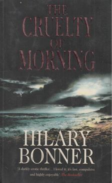 BONNER, HILARY - The Cruelty of Morning [antikvár]