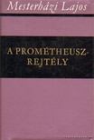 Mesterházy Lajos - A Prométheusz-rejtély [antikvár]