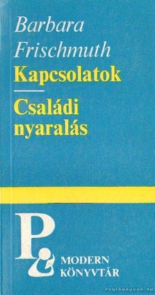 Frischmuth, Barbara - Kapcsolatok / Családi nyaralás [antikvár]