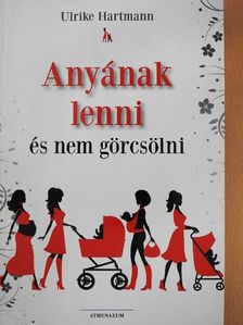 Ulrike Hartmann - Anyának lenni és nem görcsölni [antikvár]