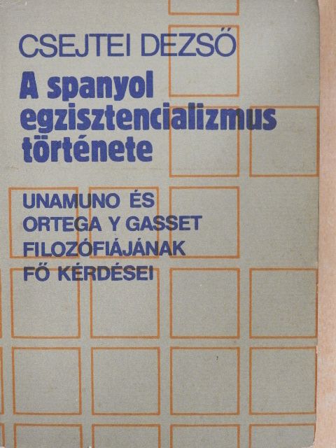 Csejtei Dezső - A spanyol egzisztencializmus története [antikvár]