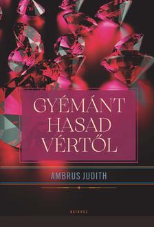Ambrus Judith - Gyémánt hasad vértől