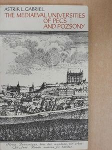 Astrik L. Gabriel - The Mediaeval Universities of Pécs and Pozsony [antikvár]