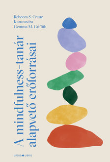 Gemma M. Griffith-Karunavira-Rebecca S. Crane - A mindfulness-tanár alapvető erőforrásai