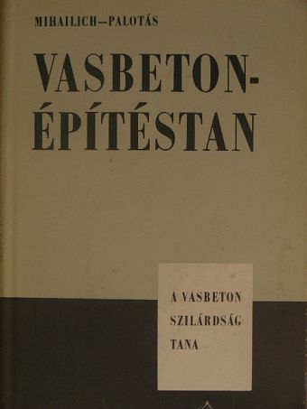 Dr. Mihailich Győző - Vasbetonépítéstan I. [antikvár]