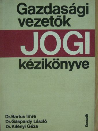 Dr. Bartus Imre - Gazdasági vezetők jogi kézikönyve [antikvár]