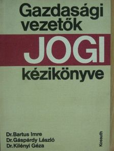 Dr. Bartus Imre - Gazdasági vezetők jogi kézikönyve [antikvár]