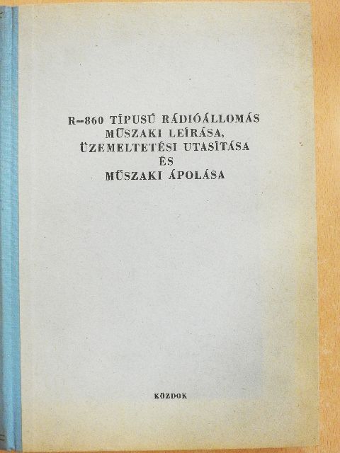 R-860 típusú rádióállomás műszaki leírása, üzemeltetési utasítása és műszaki ápolása [antikvár]